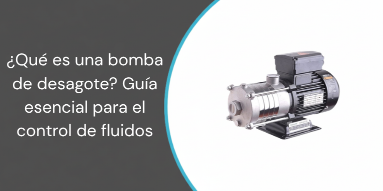 ¿Qué es una bomba de desagote? Guía esencial para el control de fluidos